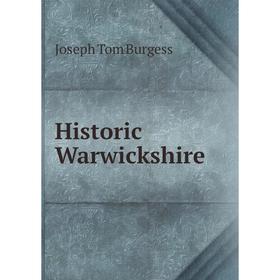 

Книга Historic Warwickshire. Joseph Tom Burgess