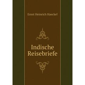 

Книга Indische Reisebriefe. Haeckel Ernst Heinrich