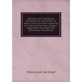 

Книга Voyages aux montagnes Rocheuses et une année de séjour chez les tribus indiennes du vaste territoire de l'Orégon