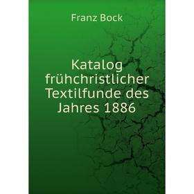 

Книга Katalog frühchristlicher Textilfunde des Jahres 1886
