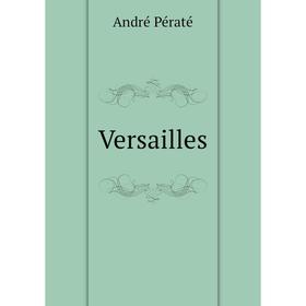 

Книга Versailles. André Pératé