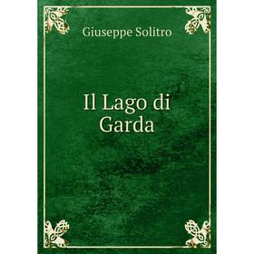 

Книга Il Lago di Garda. Giuseppe Solitro