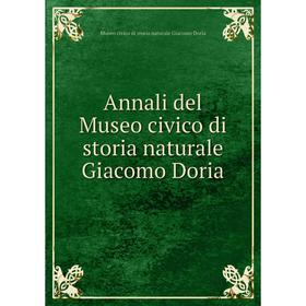 

Книга Annali del Museo civico di storia naturale Giacomo Doria. Museo civico di storia naturale Giacomo Doria