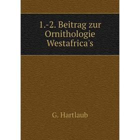 

Книга 1.- 2. Beitrag zur Ornithologie Westafrica's. G. Hartlaub