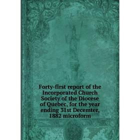 

Книга Forty-first report of the Incorporated Church Society of the Diocese of Quebec, for the year ending 31st Decemter, 1882 microform