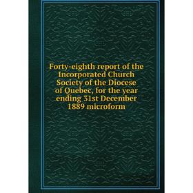 

Книга Forty-eighth report of the Incorporated Church Society of the Diocese of Quebec, for the year ending 31st December 1889 microform