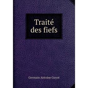 

Книга Traité des fiefs. Germain Antoine Guyot