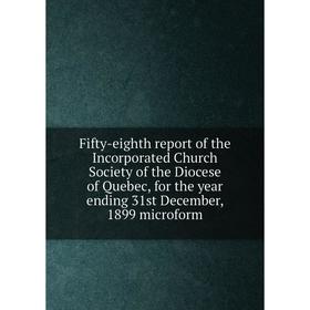 

Книга Fifty-eighth report of the Incorporated Church Society of the Diocese of Quebec, for the year ending 31st December, 1899 microform