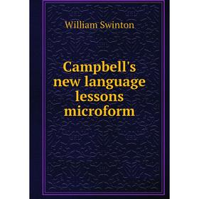 

Книга Campbell's new language lessons microform. William Swinton