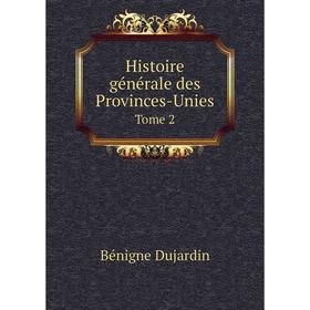 

Книга Histoire générale des Provinces-Unies. Tome 2. Bénigne Dujardin