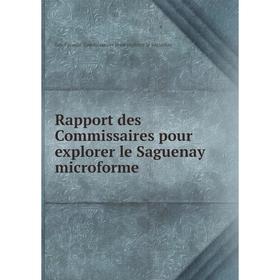 

Книга Rapport des Commissaires pour explorer le Saguenay microforme. Bas-Canada. Commissaires pour explorer le Saguenay