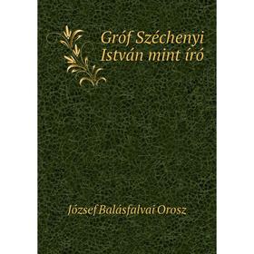 

Книга Gróf Széchenyi István mint író. József Balásfalvai Orosz