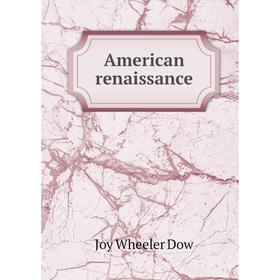 

Книга American renaissance. Joy Wheeler Dow