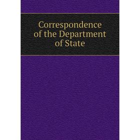 

Книга Correspondence of the Department of State