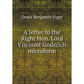 

Книга A letter to the Right Hon. Lord Viscount Goderich microform. Denis Benjamin Viger