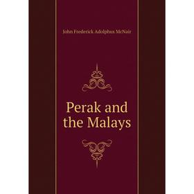 

Книга Perak and the Malays. John Frederick Adolphus McNair