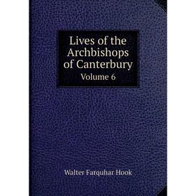 

Книга Lives of the Archbishops of CanterburyVolume 6