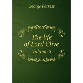 

Книга The life of Lord Clive. Volume 2. George Forrest