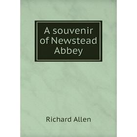 

Книга A souvenir of Newstead Abbey. Richard Allen