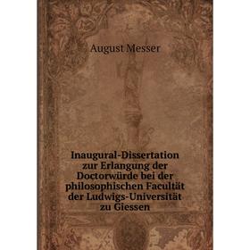 

Книга Inaugural-Dissertation zur Erlangung der Doctorwürde bei der philosophischen Facultät der Ludwigs-Universität zu Giessen. August Messer