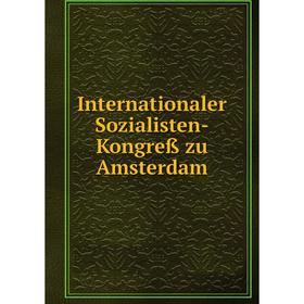 

Книга Internationaler Sozialisten-Kongreß zu Amsterdam