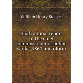 

Книга Sixth annual report of the chief commissioner of public works, 1860 microform. William Henry Steeves