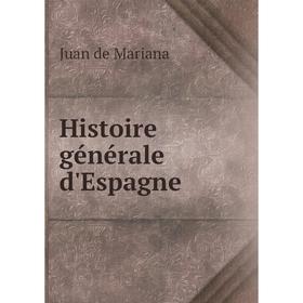 

Книга Histoire générale d'Espagne. Juan de Mariana