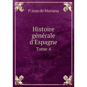 

Книга Histoire générale d'Espagne. Tome 4. P. Jean de Mariana