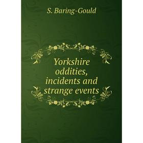 

Книга Yorkshire oddities, incidents and strange events. S. Baring-Gould