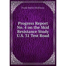 

Книга Progress Report No. 4 on the Skid Resistance Study U.S. 31 Test Road. Frank Melvin Holloway