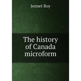 

Книга The history of Canada microform. Jennet Roy