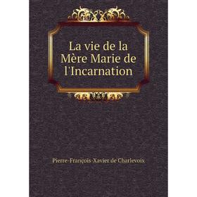 

Книга La vie de la Mère Marie de l'Incarnation