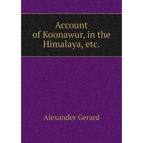 

Книга Account of Koonawur, in the Himalaya, etc. Alexander Gerard