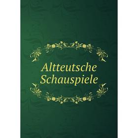 

Книга Altteutsche Schauspiele. Franz Joseph Mone