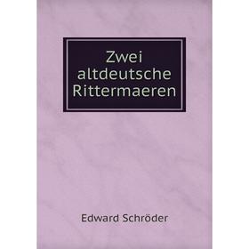 

Книга Zwei altdeutsche Rittermaeren. Edward Schröder