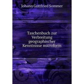 

Книга Taschenbuch zur Verbreitung geographischer Kenntnisse microform. Johann Gottfried Sommer