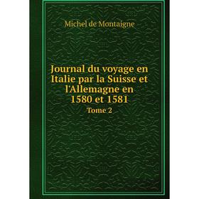 

Книга Journal du voyage en Italie par la Suisse et l'Allemagne en 1580 et 1581Tome 2