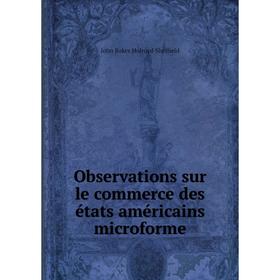 

Книга Observations sur le commerce des états américains microforme