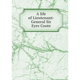 

Книга A life of Lieutenant-General Sir Eyre Coote. Harold Carmichael Wylly