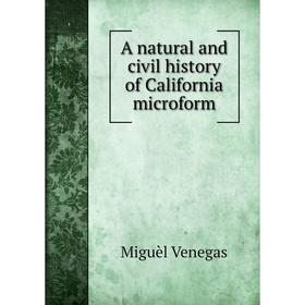 

Книга A natural and civil history of California microform. Miguèl Venegas