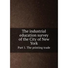 

Книга The industrial education survey of the City of New York. Part 1. The printing trade. N.Y. Board of Education