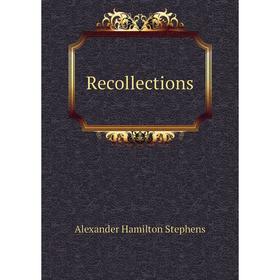 

Книга Recollections. Alexander Hamilton Stephens, Myrta Lockett Avary