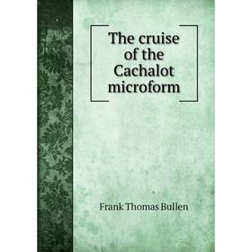 

Книга The cruise of the Cachalot microform. Bullen Frank Thomas