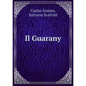 

Книга Il Guarany. Carlos Gomes, Antonio Scalvini