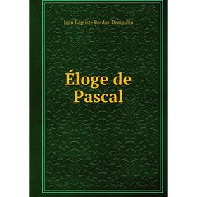 

Книга Éloge de Pascal. Jean Baptiste Bordas-Demoulin