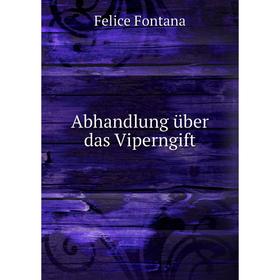 

Книга Abhandlung über das Viperngift. Felice Fontana