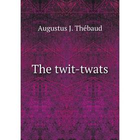 

Книга The twit-twats. Augustus J. Thébaud