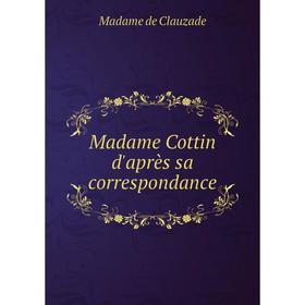 

Книга Madame Cottin d'après sa correspondance