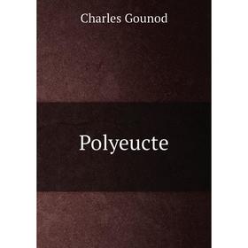 

Книга Polyeucte. Charles Gounod