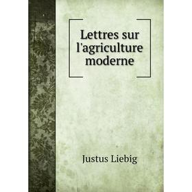 

Книга Lettres sur l'agriculture moderne